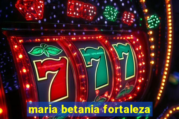 maria betania fortaleza